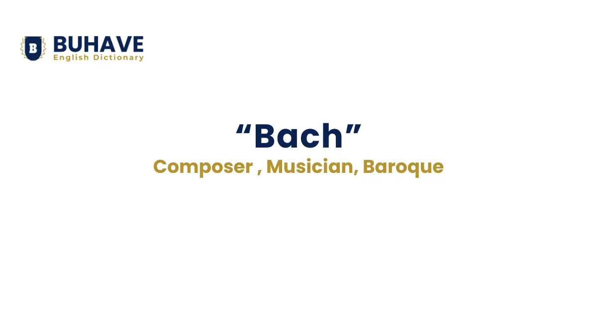 Bach - Meaning, Definition, Synonyms, and Antonyms