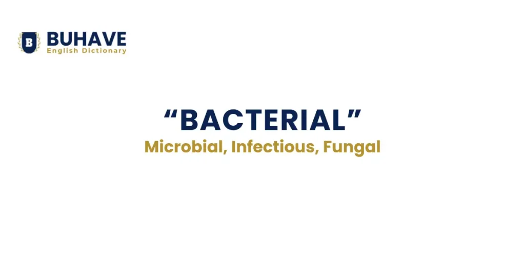 Bacterial – Meaning, Definition, Synonyms, and Antonyms