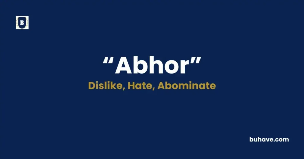 Abhor - Meaning, Definition, Synonyms and Antonyms