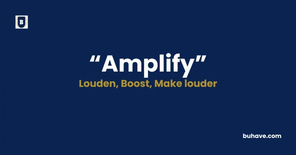 Amplify - Meaning, Definition, Synonyms and Antonyms