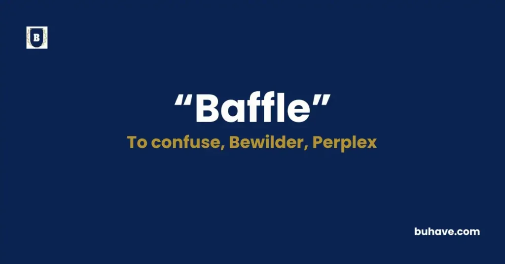 Baffle - Meaning, Definition, Synonyms and Antonyms