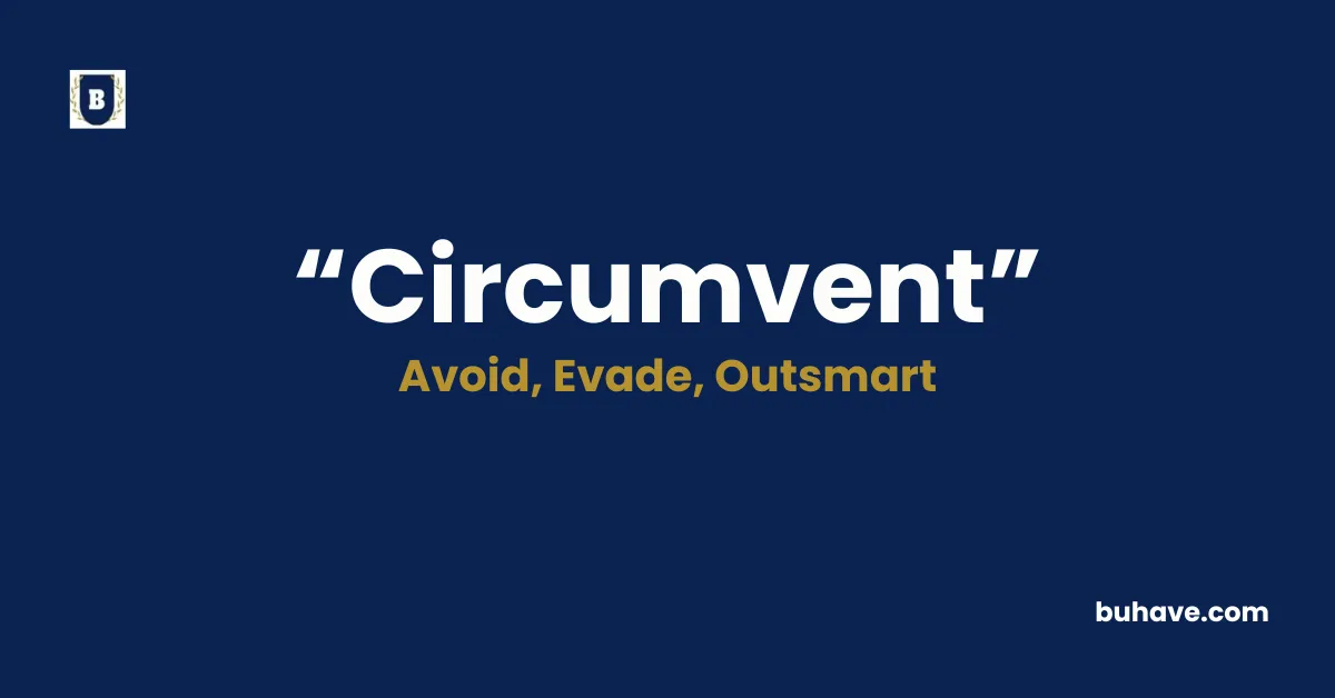 Circumvent - Meaning, Definition, Synonyms and Antonyms