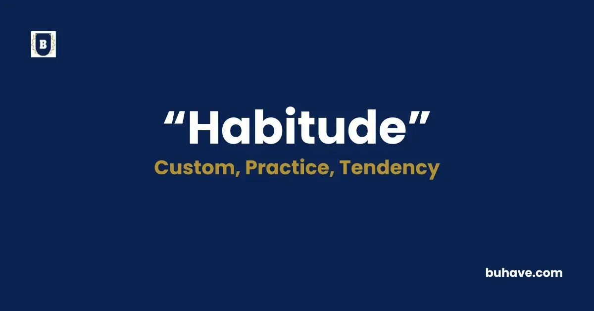 Habitude - Meaning, Definition, Synonyms, and Antonyms