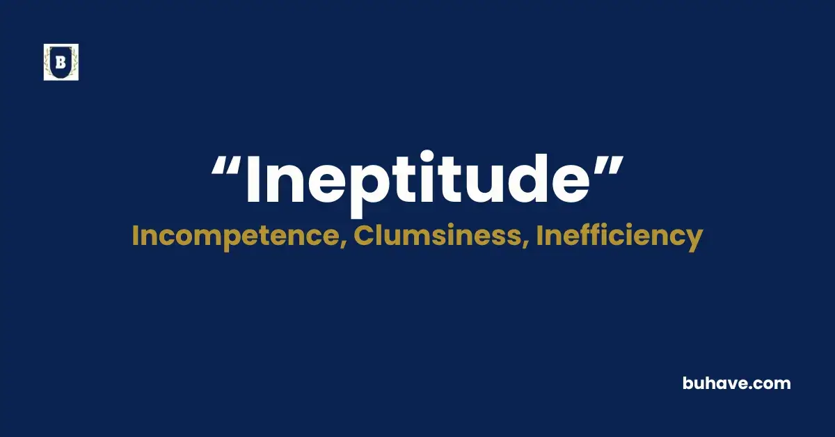 Ineptitude - Meaning, Definition, Synonyms, and Antonyms