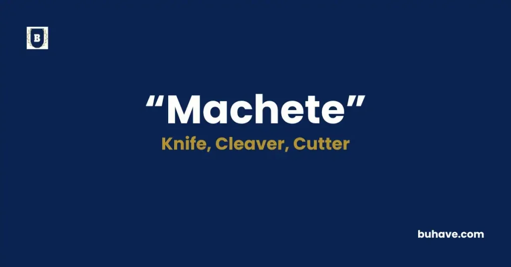 Machete - Meaning, Definition, Synonyms and Antonyms