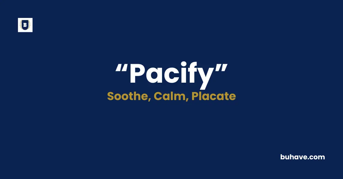 Pacify Meaning Definition Synonyms Antonyms