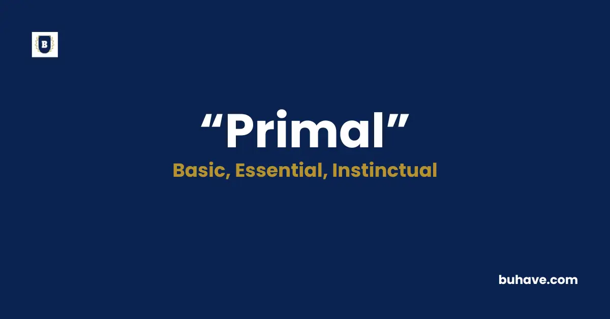 Primal Meaning, Definition, Synonyms, and Antonyms