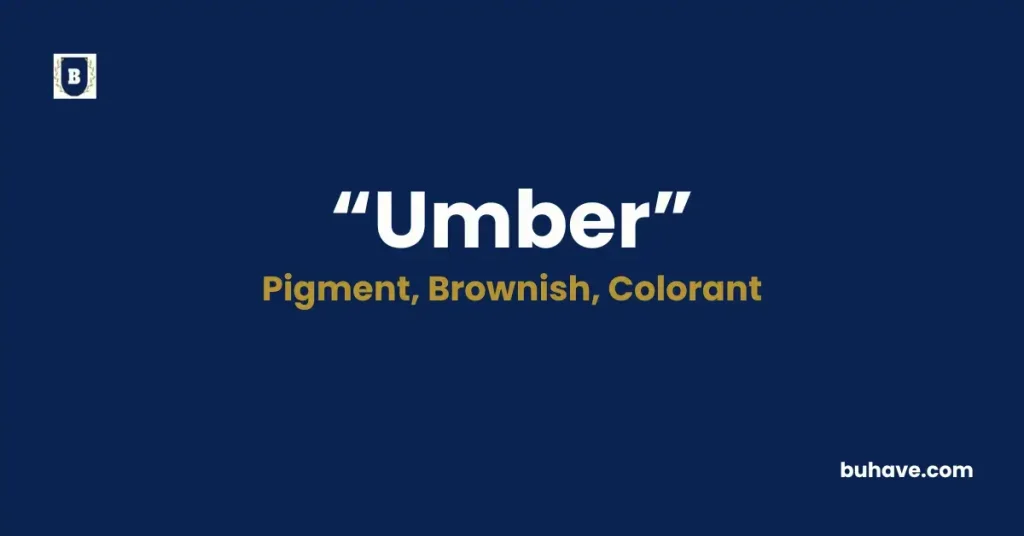 Umber - Meaning, Definition, Synonyms and Antonyms