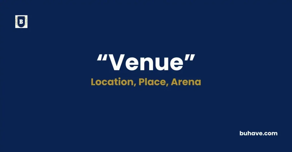 Venue - Meaning, Definition, Synonyms and Antonyms