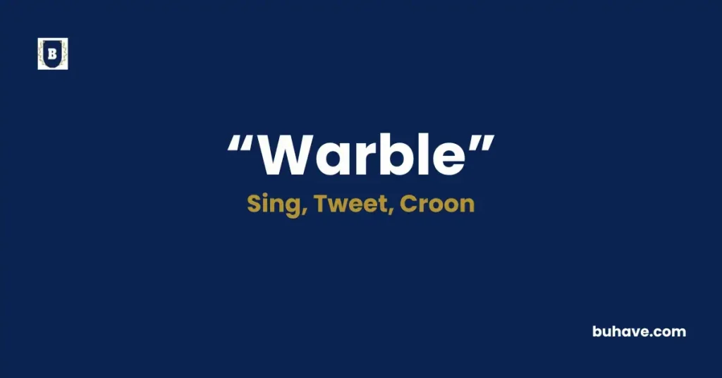 Warble - Meaning, Definition, Synonyms and Antonyms