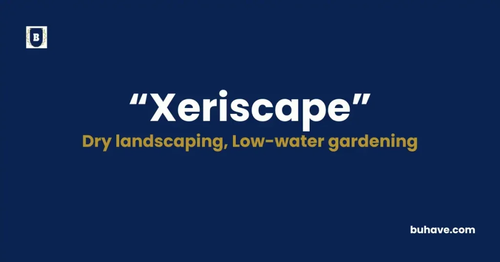 Xeriscape - Meaning, Definition, Synonyms and Antonyms