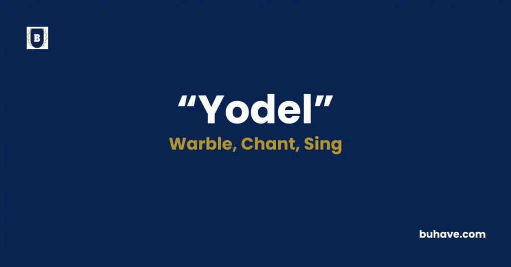 Yodel - Meaning, Definition, Synonyms and Antonyms
