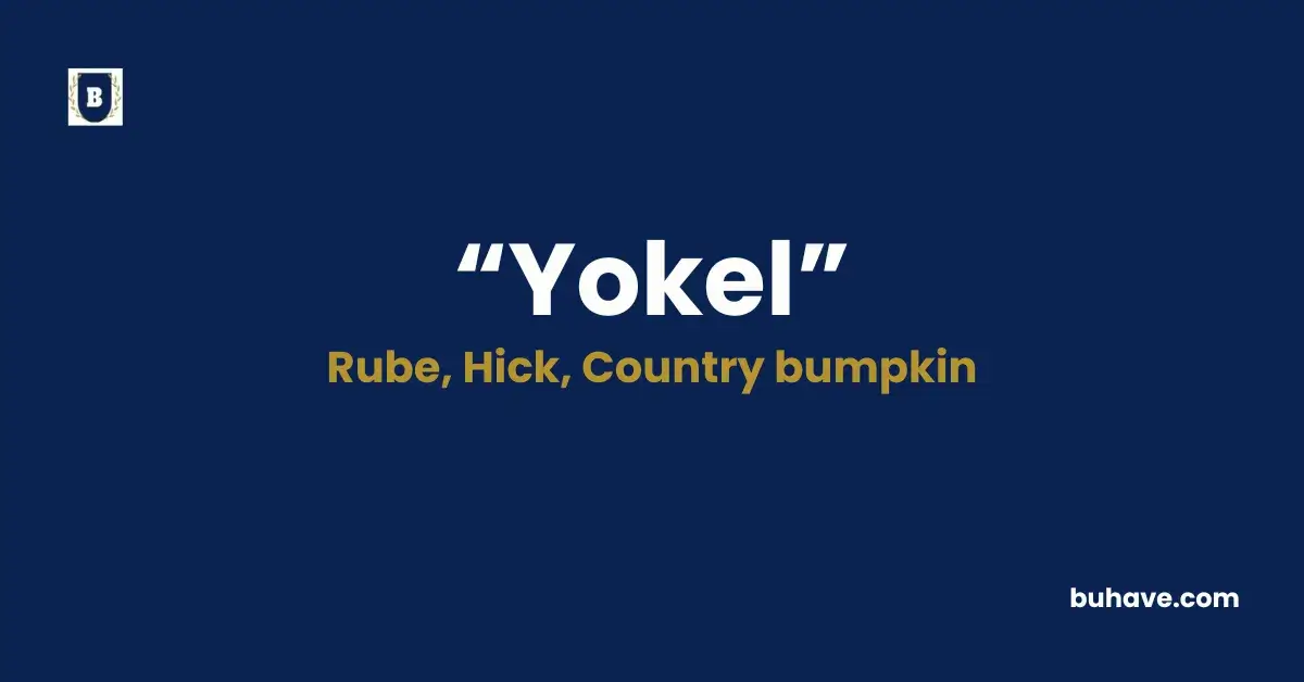Yokel - Meaning, Definition, Synonyms and Antonyms