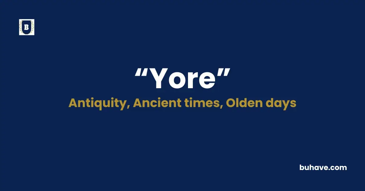 Yore - Meaning, Definition, Synonyms and Antonyms
