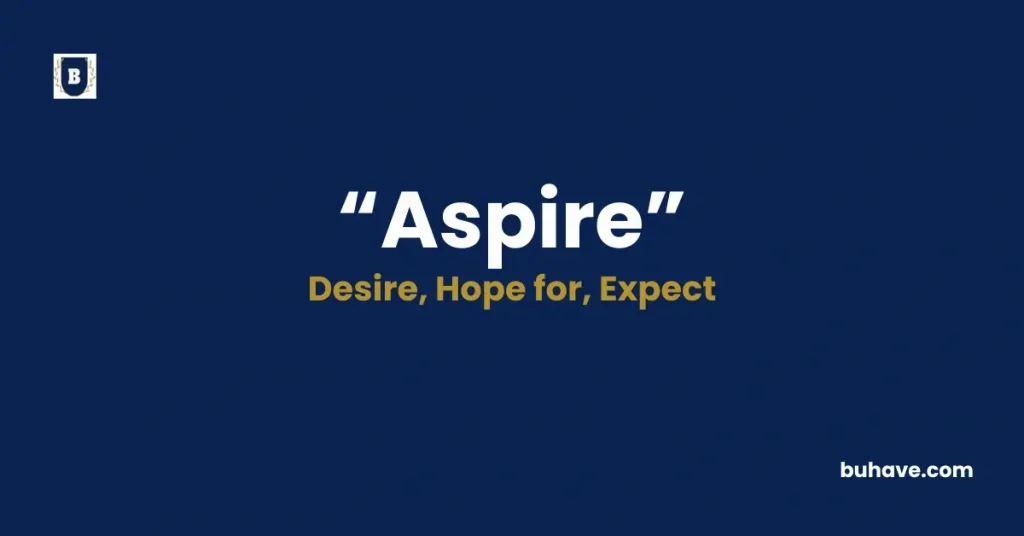 Aspire - Meaning, Definition, Synonyms and Antonyms