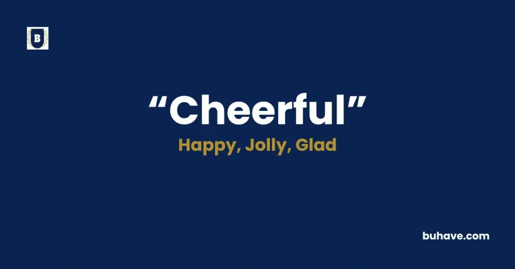Cheerful - Meaning, Definition, Synonyms and Antonyms