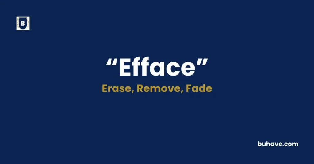 Efface - Meaning, Definition, Synonyms and Antonyms