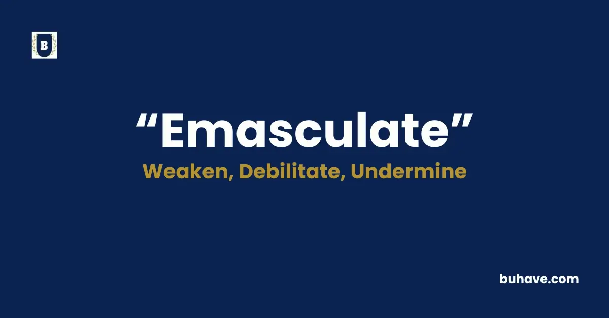 Emasculate - Meaning, Definition, Synonyms and Antonyms