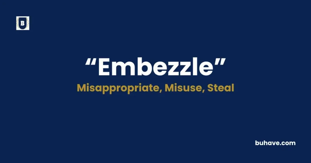 Embezzle - Meaning, Definition, Synonyms and Antonyms