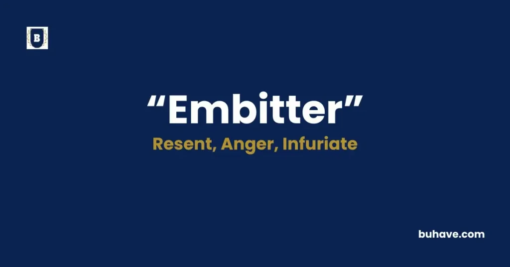 Embitter - Meaning, Definition, Synonyms and Antonyms