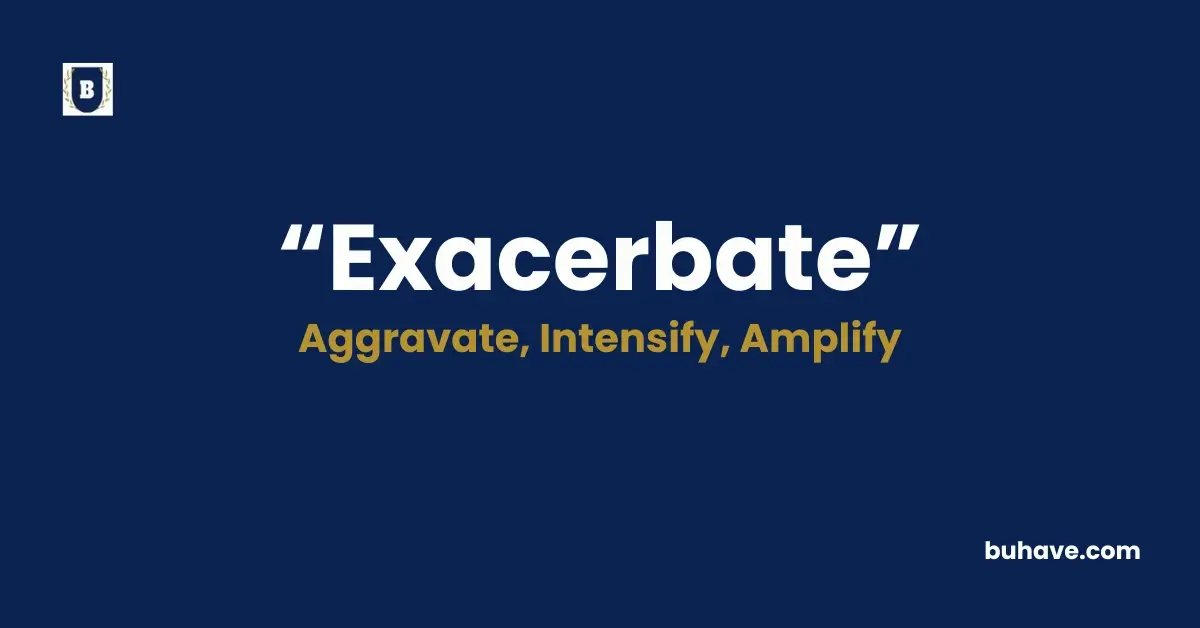 Exacerbate - Meaning, Definition, Synonyms and Antonyms