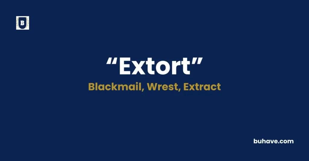 Extort - Meaning, Definition, Synonyms and Antonyms