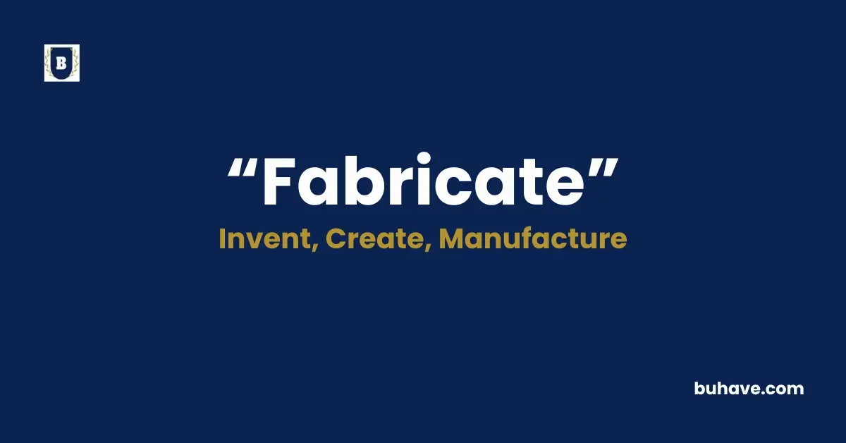 Fabricate - Meaning, Definition, Synonyms and Antonyms