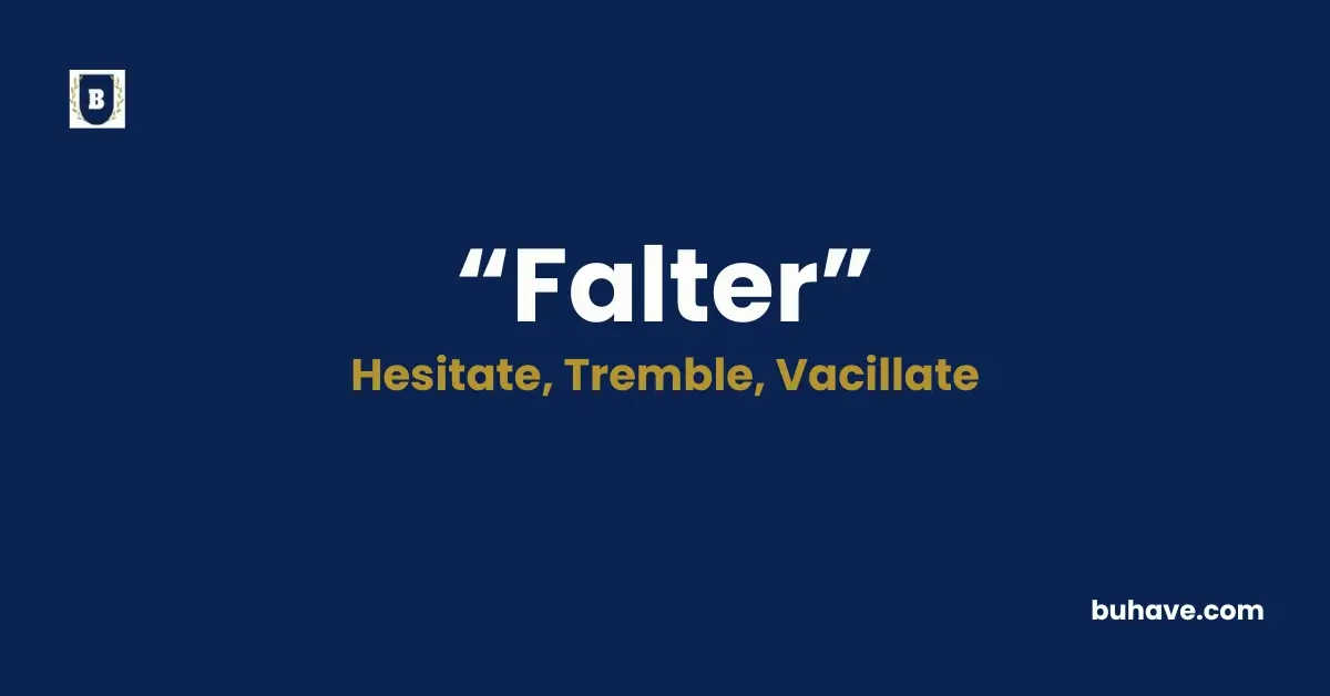 Falter - Meaning, Definition, Synonyms and Antonyms