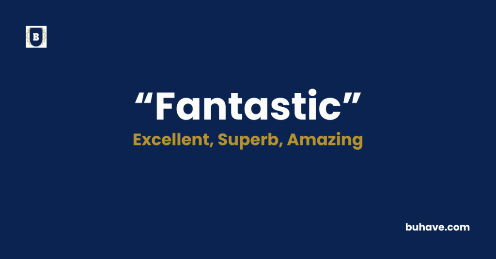 Fantastic - Meaning, Definition, Synonyms and Antonyms