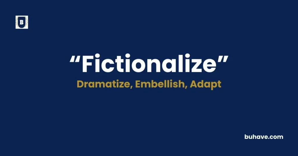 Fictionalize - Meaning, Definition, Synonyms and Antonyms