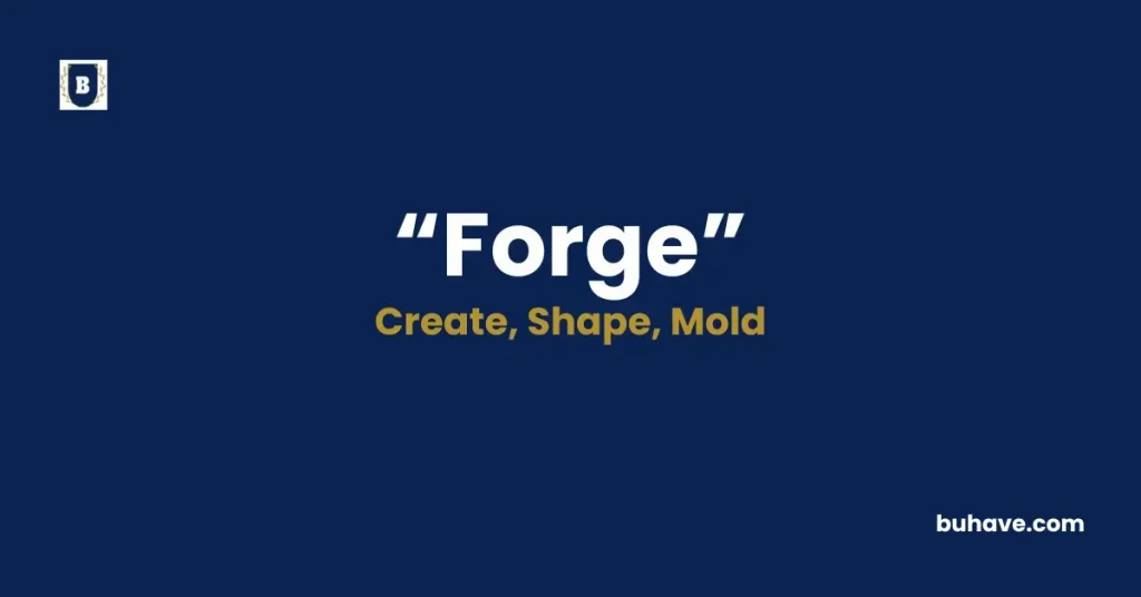 Forge - Meaning, Definition, Synonyms and Antonyms