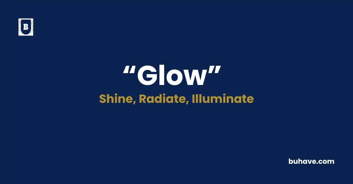 Glow- Meaning, Definition, Synonyms and Antonyms