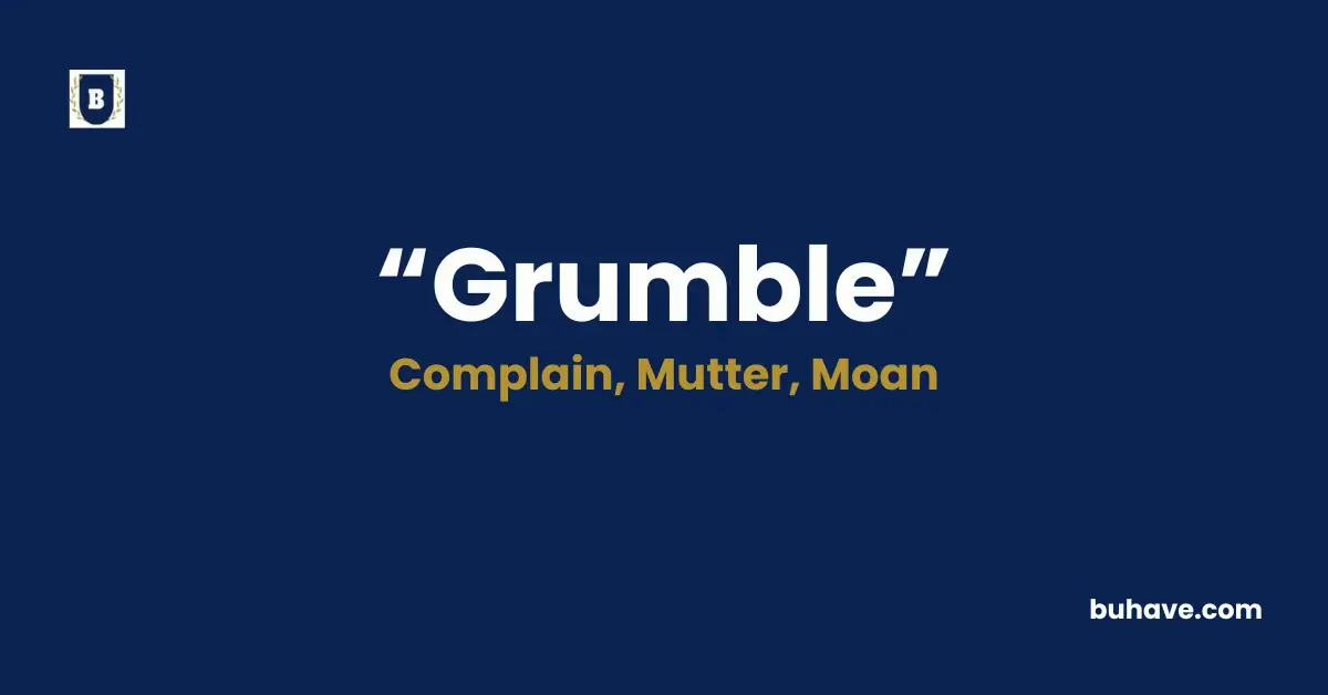 Grumble - Meaning, Definition, Synonyms and Antonyms
