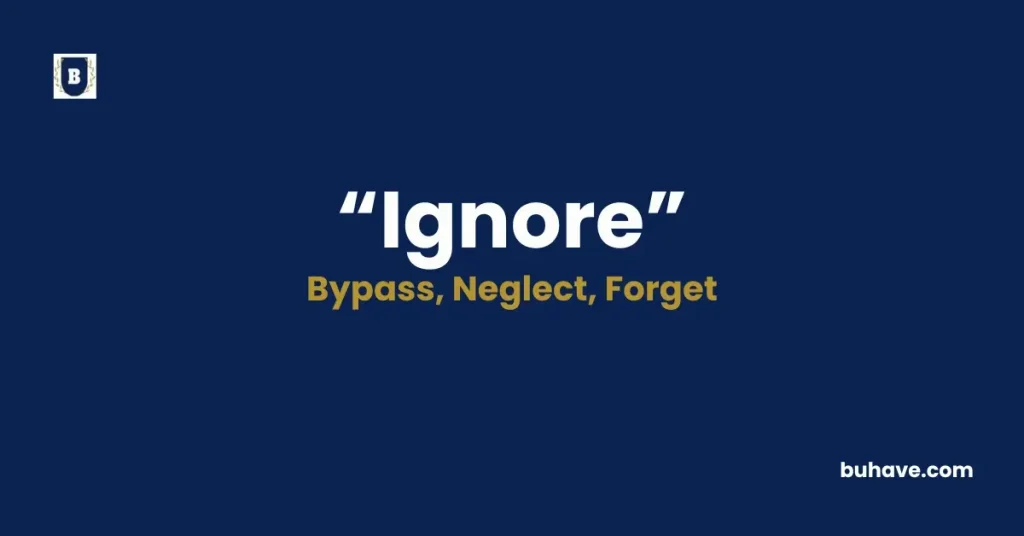 Ignore - Meaning, Definition, Synonyms and Antonyms