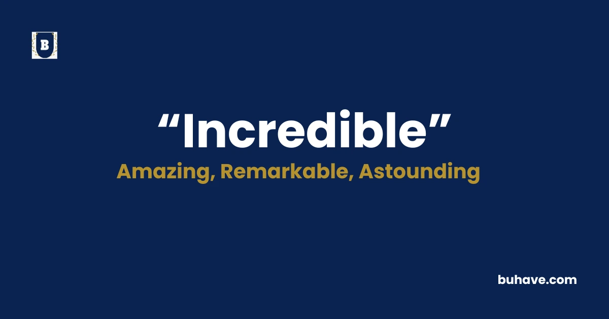 Incredible- Meaning, Definition, Synonyms and Antonyms