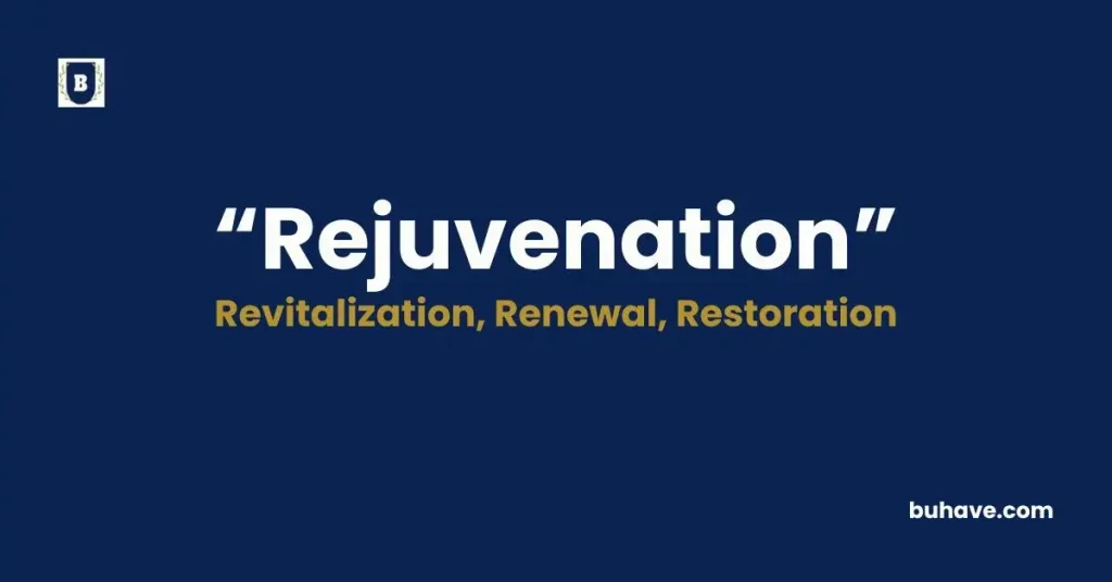 Rejuvenation - Meaning, Definition, Synonyms and Antonyms