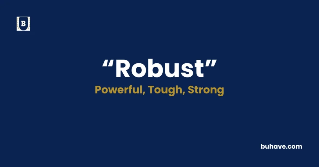 Robust- Meaning, Definition, Synonyms and Antonyms