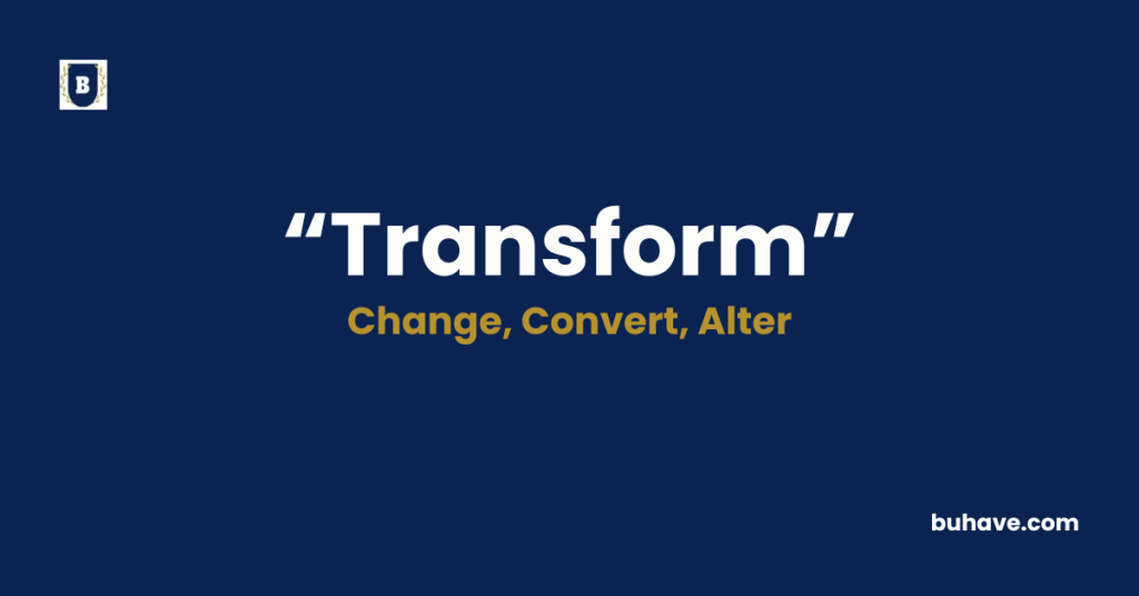 Transform - Meaning, Definition, Synonyms and Antonyms