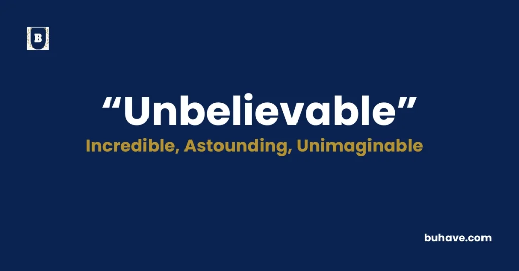 Unbelievable- Meaning, Definition, Synonyms and Antonyms