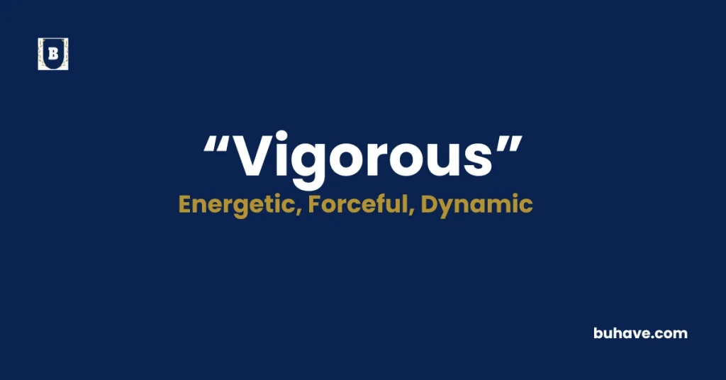 Vigorous- Meaning, Definition, Synonyms and Antonyms