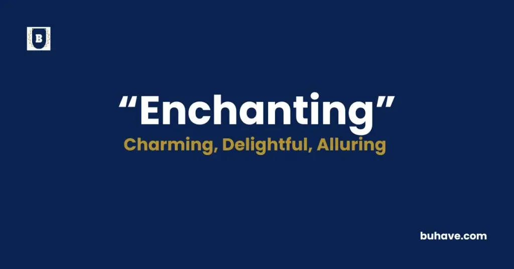Enchanting - Definition, Synonyms and Antonyms