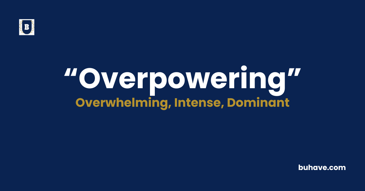 Overpowering-Meaning-Definition-Synonyms-Antonyms