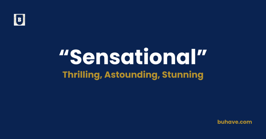 Sensational-Meaning, Definition, Synonyms and Antonyms