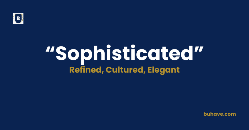 Sophisticated-Meaning-Definition-Synonyms-Antonyms