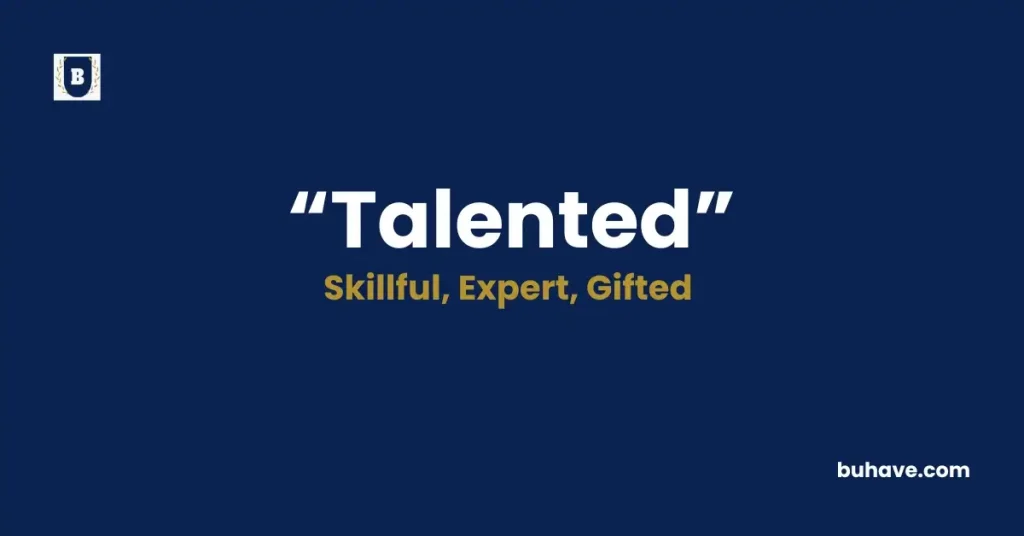 Talented -Meaning, Definition, Synonyms and Antonyms