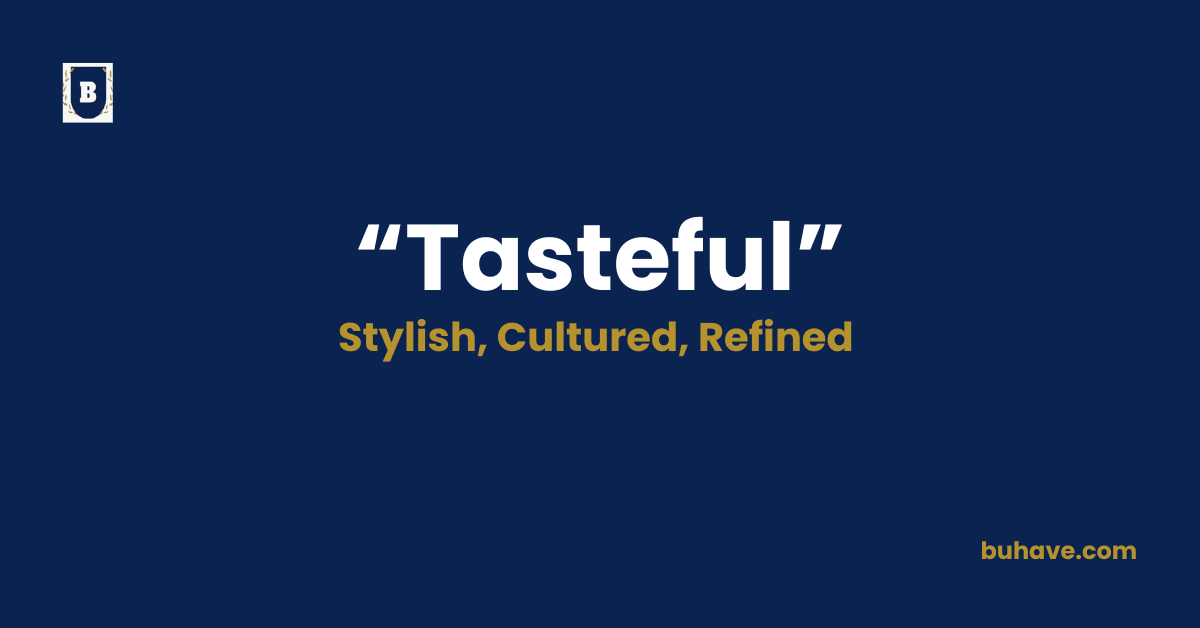 Tasteful -Meaning, Definition, Synonyms and Antonyms