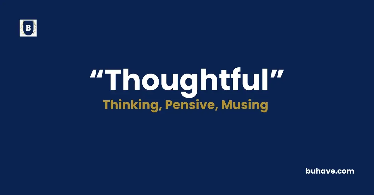 Thoughtful -Meaning, Definition, Synonyms and Antonyms