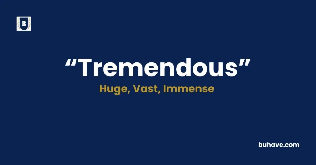 Tremendous -Meaning, Definition, Synonyms and Antonyms