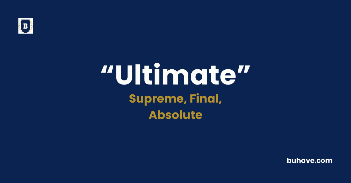 Ultimate - Meaning, Definition, Synonyms and Antonyms