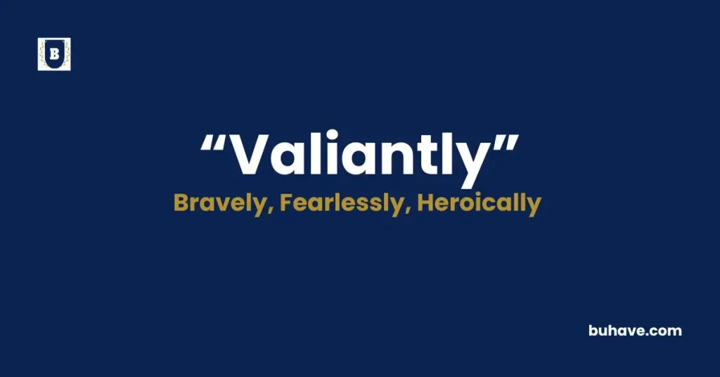 Valiantly- Meaning, Definition, Synonyms and Antonyms